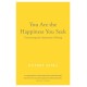 You Are the Happiness You Seek: Uncovering the Awareness of Being