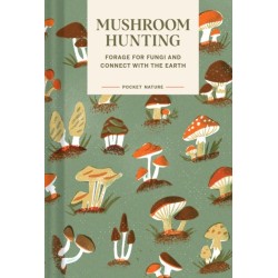 Pocket Nature Series: Mushroom Hunting: Forage for Fungi and Connect with the Earth