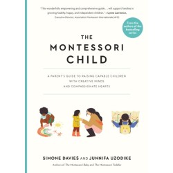 The Montessori Child: A Parent's Guide to Raising Capable Children with Creative Minds and Compassionate Hearts