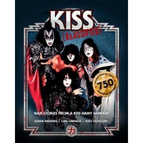 KISS KLASSIFIED: WAR STORIES FROM A KISS ARMY GENERAL