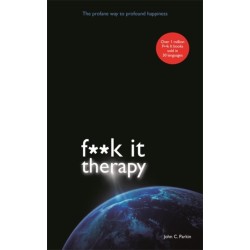 Fuck It Therapy: The Profane Way to Profound Happiness