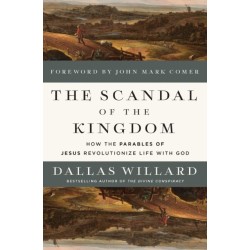The Scandal of the Kingdom: How the Parables of Jesus Revolutionize Life with God