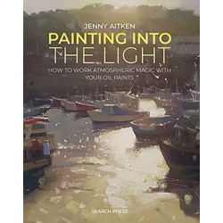 Painting into the Light: How to Work Atmospheric Magic with Your Oil Paints
