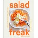 Salad Freak: Recipes to Feed a Healthy Obsession