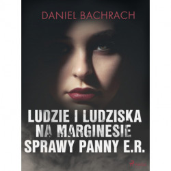 Ludzie i ludziska. Na marginesie sprawy panny E.R.