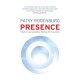 Presence: How to Use Positive Energy for Success in Every Situation