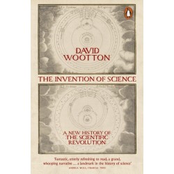 The Invention of Science: A New History of the Scientific Revolution