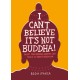 I Can't Believe It's Not Buddha!: What Fake Buddha Quotes Can Teach Us About Buddhism