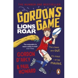 Gordon’s Game: Lions Roar: Third in the hilarious rugby adventure series for 9-to-12-year-olds who love sport