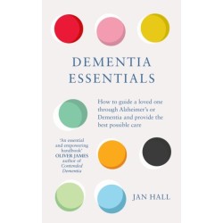 Dementia Essentials: How to Guide a Loved One Through Alzheimer's or Dementia and Provide the Best Care