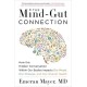 The Mind-Gut Connection: How the Hidden Conversation Within Our Bodies Impacts Our Mood, Our Choices, and Our Overall Health