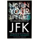 Not In Your Lifetime: The Assassination of JFK