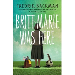 Britt-Marie Was Here: From the bestselling author of A MAN CALLED OVE, ANXIOUS PEOPLE and MY FRIENDS