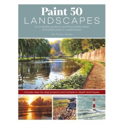 Paint 50 Landscapes: A Complete Guide to Painting Landscapes and Seascapes in Watercolour
