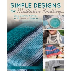 Simple Designs for Meditative Knitting: 19 Easy, Beautiful Patterns for a Mindful Experience
