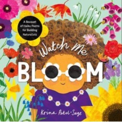 Watch Me Bloom: A Bouquet of Haiku Poems for Budding Naturalists