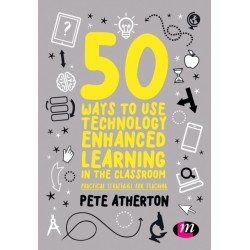 50 Ways to Use Technology Enhanced Learning in the Classroom: Practical strategies for teaching