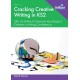 Cracking Creative Writing in KS2: 100+ Activities to Improve Key Stage 2 Children's Writing Confidence