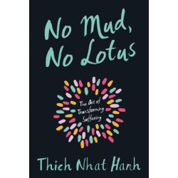 No Mud, No Lotus: The Art of Transforming Suffering