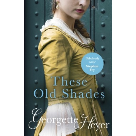 These Old Shades: Gossip, scandal and an unforgettable Regency romance