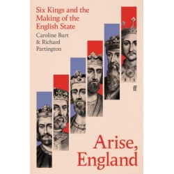 Arise, England: Six Kings and the Making of the English State