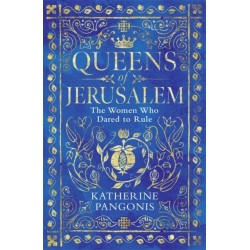 Queens of Jerusalem: The Women Who Dared to Rule