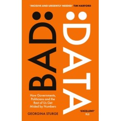 Bad Data: How Governments, Politicians and the Rest of Us Get Misled by Numbers