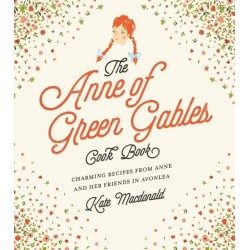 The Anne of Green Gables Cookbook: Charming Recipes from Anne and Her Friends in Avonlea