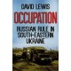 Occupation: Russian Rule in South-Eastern Ukraine