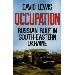 Occupation: Russian Rule in South-Eastern Ukraine