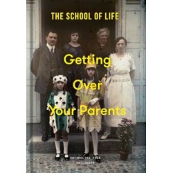 Getting Over Your Parents: Untangling your childhood