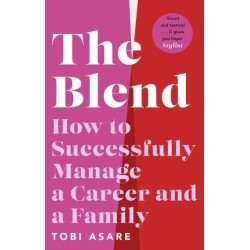 The Blend: How to Successfully Manage a Career and a Family