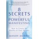 8 Secrets to Powerful Manifesting: How to Create the Reality of Your Dreams