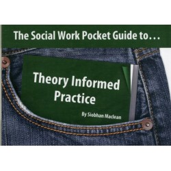 The Social Work Pocket Guide to...Theory Informed Practice: Theory Informed Practice