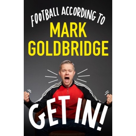 A Get In!: Football according to Mark Goldbridge