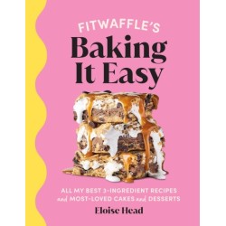 Fitwaffle’s Baking It Easy: All my best 3-ingredient recipes and most-loved cakes and desserts. THE SUNDAY TIMES BESTSELLER