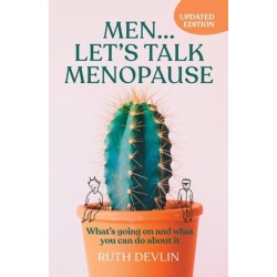 Men… Let’s Talk Menopause: What’s going on and what you can do about it