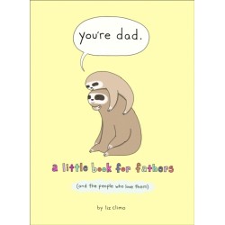 You’re Dad: A Little Book for Fathers (and the People Who Love Them)