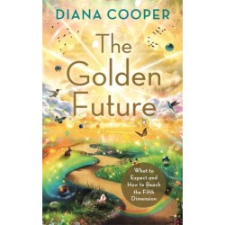 The Golden Future: What to Expect and How to Reach the Fifth Dimension