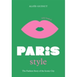 The Little Book of Paris Style: The fashion story of the iconic city
