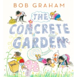 The Concrete Garden: The perfect picture book to inspire creativity, connection and community for toddlers and children from an award-winning and classic book maker, ages 3, 4, 5, 6