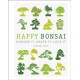 Happy Bonsai: Choose It, Shape It, Love It