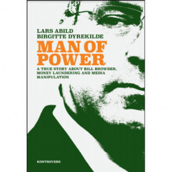 Man of Power – A True Story about Bill Browder, Money Laundering and Media Manipulation