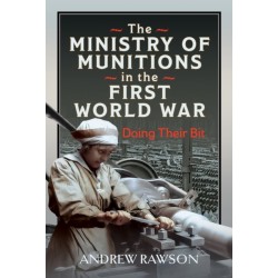 The Ministry of Munitions in the First World War: Doing Their Bit