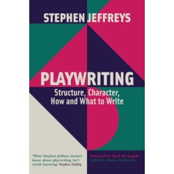 Playwriting: Structure, Character, How and What to Write
