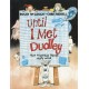 Until I Met Dudley