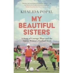 My Beautiful Sisters: A Story of Courage, Hope and the Afghan Women’s Football Team