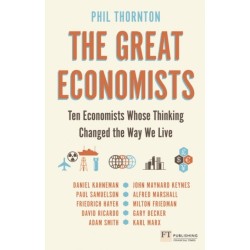 The Great Economists, The: Ten Economists whose thinking changed the way we live