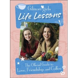 Gilmore Girls Life Lessons: The Official Guide to Love, Friendship, and Coffee