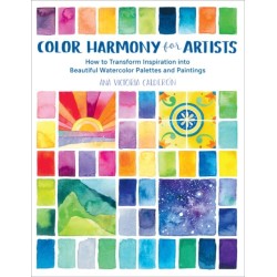 Color Harmony for Artists: How to Transform Inspiration into Beautiful Watercolor Palettes and Paintings